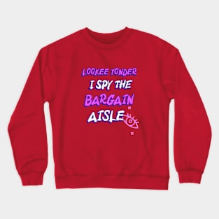 Lookee Yonder I Spy the Bargain Aisle Crewneck Sweatshirt